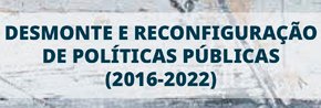 LanÃ§amento do livro: Desmonte e ReconfiguraÃ§Ã£o de PolÃ­ticas PÃºblicas (2016-2022)