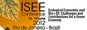 CONGRESSO DA SOCIEDADE INTERNACIONAL DE ECONOMIA ECOLÓGICA (ISEE) NO RIO+20 CONGRESSO DA SOCIEDADE INTERNACIONAL DE ECONOMIA ECOLÓGICA (ISEE) NO RIO+20