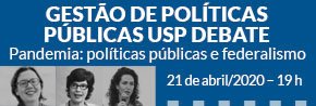 Gestão de PolÃÂticas Públicas - USP DEBATE Pandemia: polÃÂticas públicas e federalismo Gestão de PolÃÂticas Públicas - USP DEBATE Pandemia: polÃÂticas públicas e federalismo
