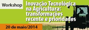 Workshop: Inovação Tecnológica na Agricultura: transformações recentes e prioridades Workshop: Inovação Tecnológica na Agricultura: transformações recentes e prioridades