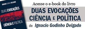 Acesse o e-book do livro - DUAS EVOCAÇÕES: CIÊNCIA E POLÃÂTICA, de Ignacio Godinho Delgado Acesse o e-book do livro - DUAS EVOCAÇÕES: CIÊNCIA E POLÃÂTICA, de Ignacio Godinho Delgado