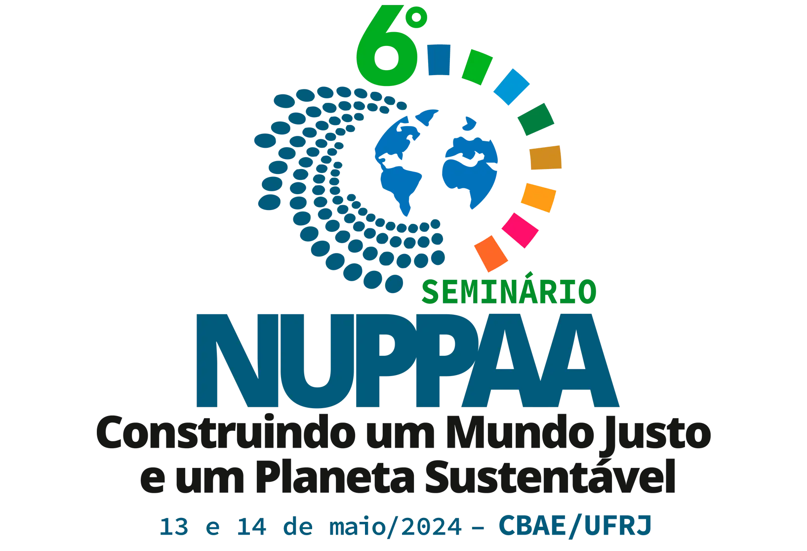 6º Seminário NUPPAA – Construindo um Mundo Justo e um Planeta Sustentável 15 e 16 de abril de 2024 Colégio Brasileiro de Altos Estudos da UFRJ. Av. Rui Barbosa, 762, Rio de Janeiro/RJ. Evento presencial e híbrido: YouTube/Fórum de Ciência e Cultura-UFRJ